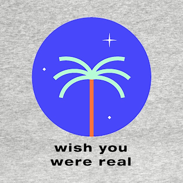 wish you were real by kalla